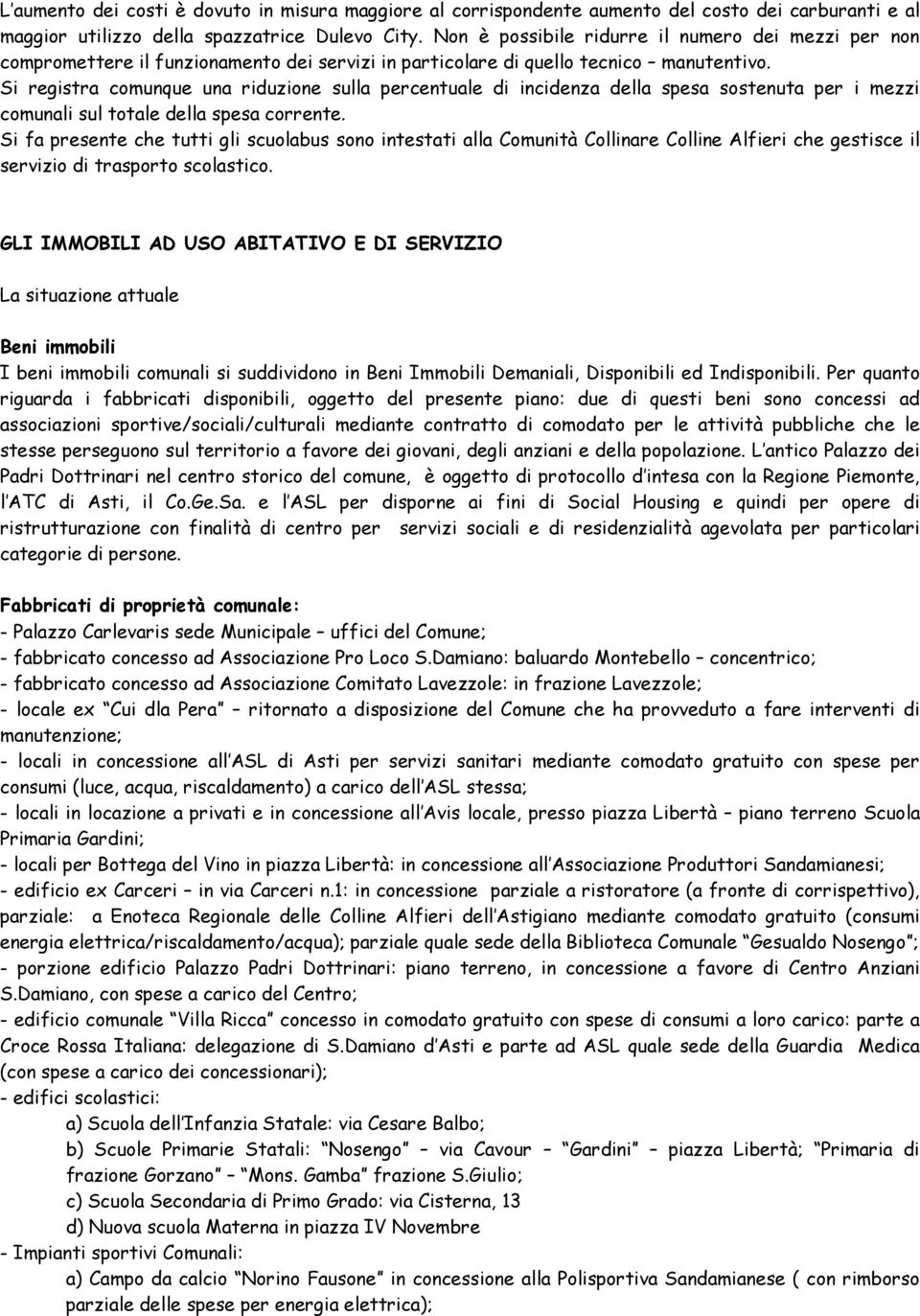 Si registra comunque una riduzione sulla percentuale di incidenza della spesa sostenuta per i mezzi comunali sul totale della spesa corrente.