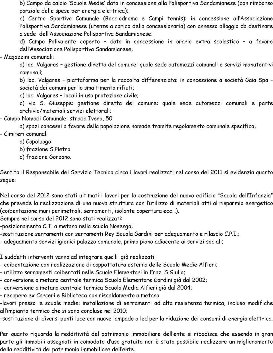 Polivalente coperto dato in concessione in orario extra scolastico a favore dell Associazione Polisportiva Sandamianese; - Magazzini comunali: a) loc.