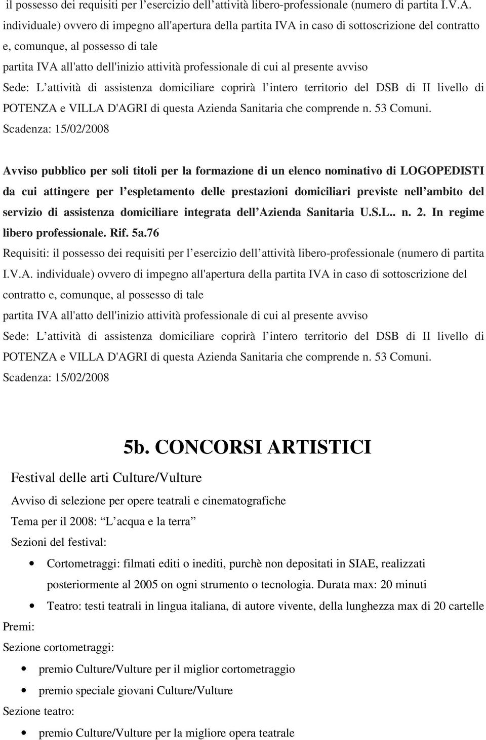 al presente avviso Sede: L attività di assistenza domiciliare coprirà l intero territorio del DSB di II livello di POTENZA e VILLA D'AGRI di questa Azienda Sanitaria che comprende n. 53 Comuni.