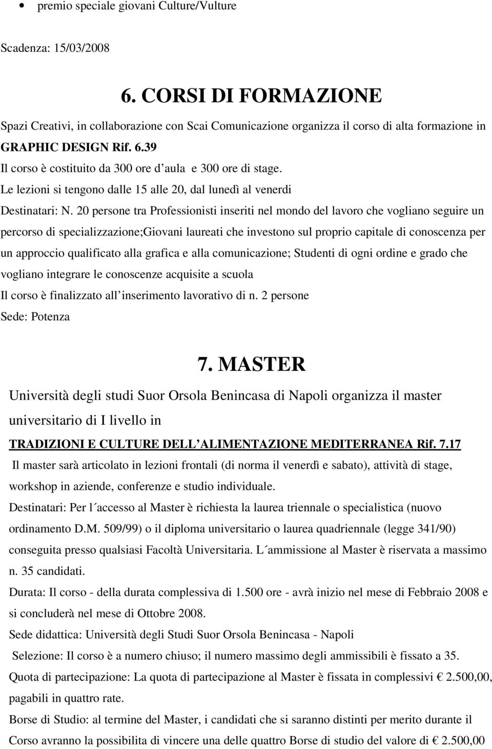 39 Il corso è costituito da 300 ore d aula e 300 ore di stage. Le lezioni si tengono dalle 15 alle 20, dal lunedì al venerdi Destinatari: N.