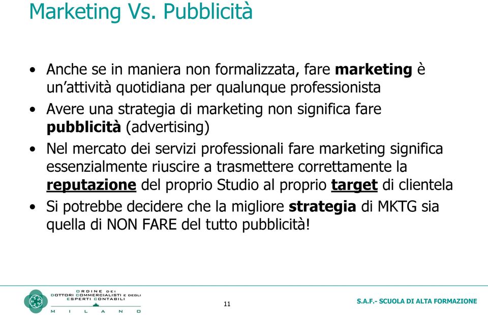 Avere una strategia di marketing non significa fare pubblicità (advertising) Nel mercato dei servizi professionali fare