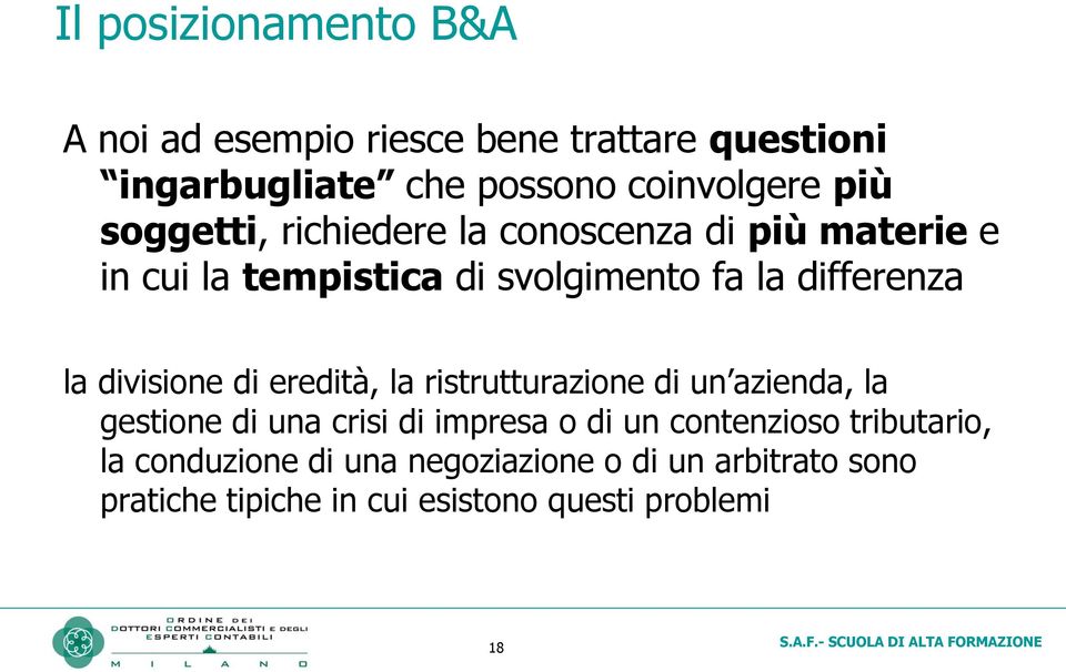 divisione di eredità, la ristrutturazione di un azienda, la gestione di una crisi di impresa o di un contenzioso