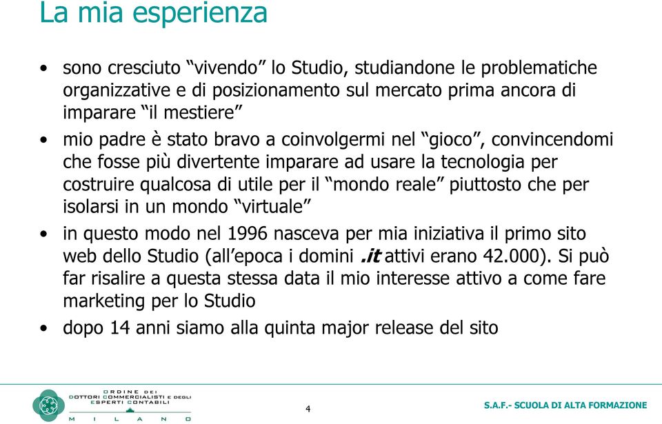 reale piuttosto che per isolarsi in un mondo virtuale in questo modo nel 1996 nasceva per mia iniziativa il primo sito web dello Studio (all epoca i domini.