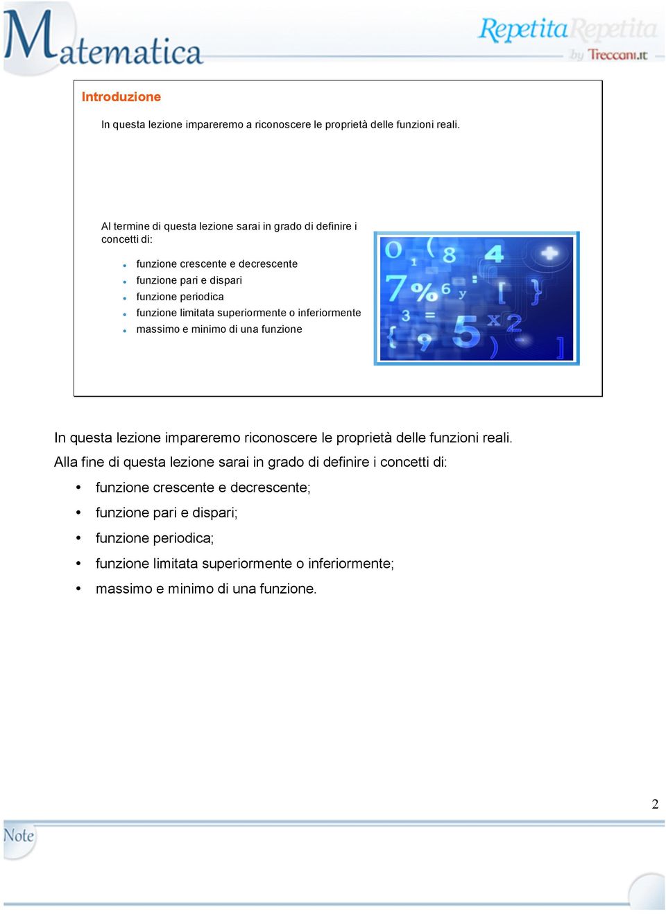 limitata superiormente o inferiormente massimo e minimo di una funzione In questa lezione impareremo riconoscere le proprietà delle funzioni reali.