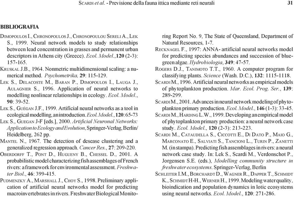 Nonmetric multidimensional scaling: a numerical method. Psychometrika, 29: 115-129. LEK S., DELACOSTE M., BARAN P., DIMOPOULOS I., LAUGA J., AULAGNIER S., 1996.