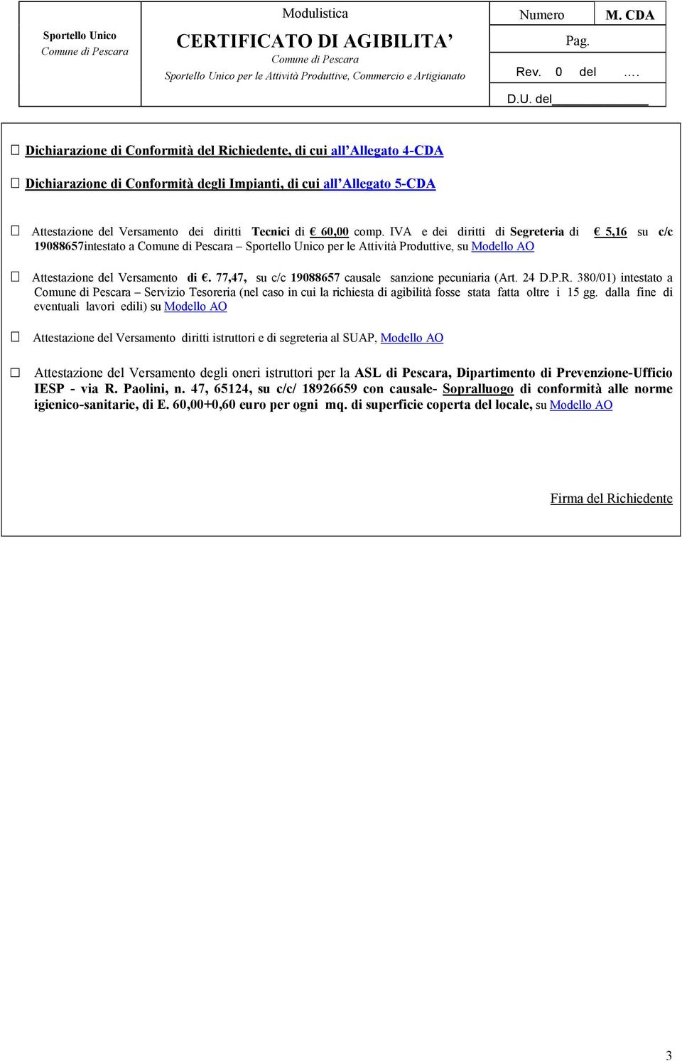 77,47, su c/c 19088657 causale sanzione pecuniaria (Art. 24 D.P.R. 380/01) intestato a Servizio Tesoreria (nel caso in cui la richiesta di agibilità fosse stata fatta oltre i 15 gg.