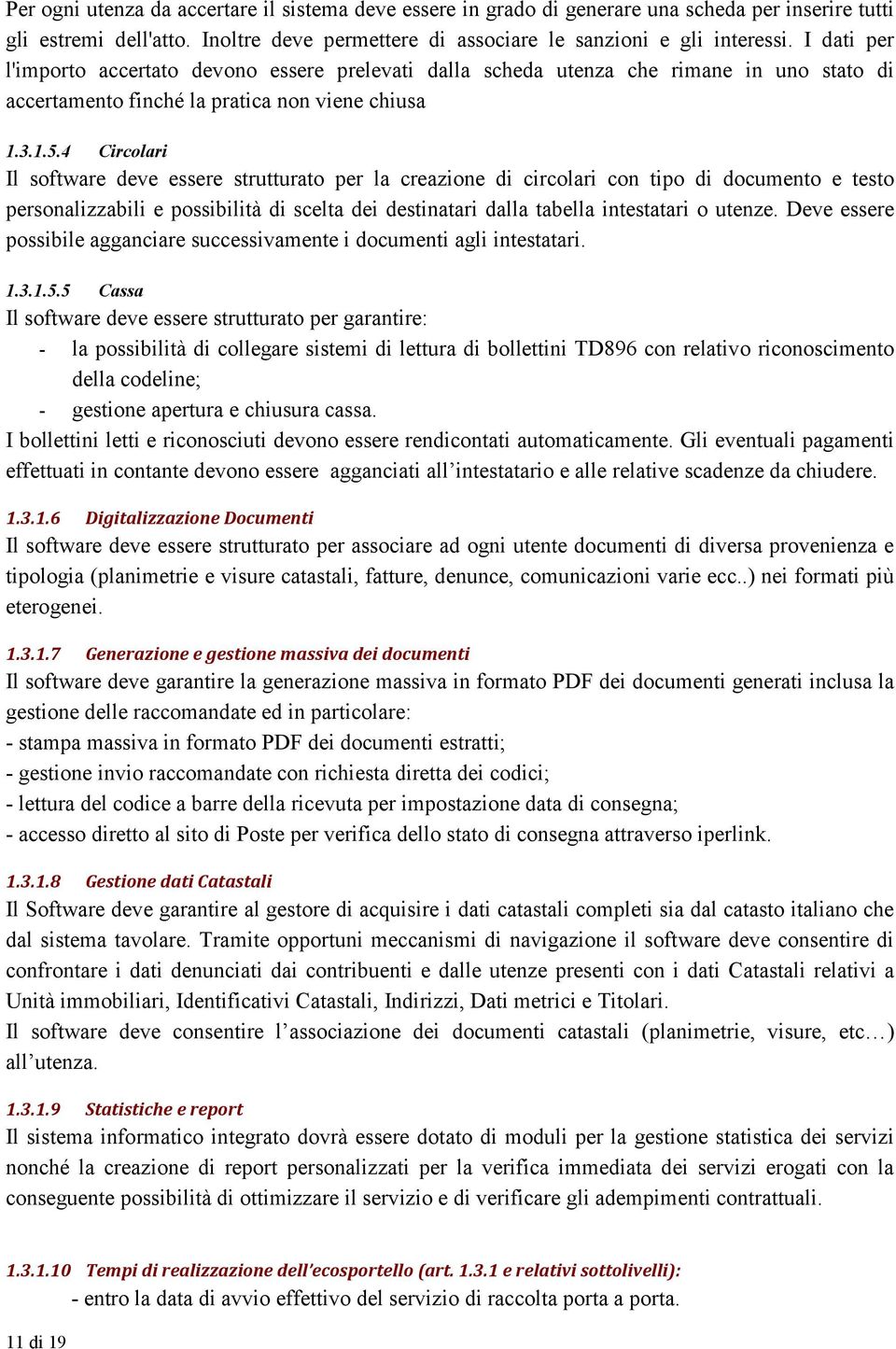 4 Circolari Il software deve essere strutturato per la creazione di circolari con tipo di documento e testo personalizzabili e possibilità di scelta dei destinatari dalla tabella intestatari o utenze.