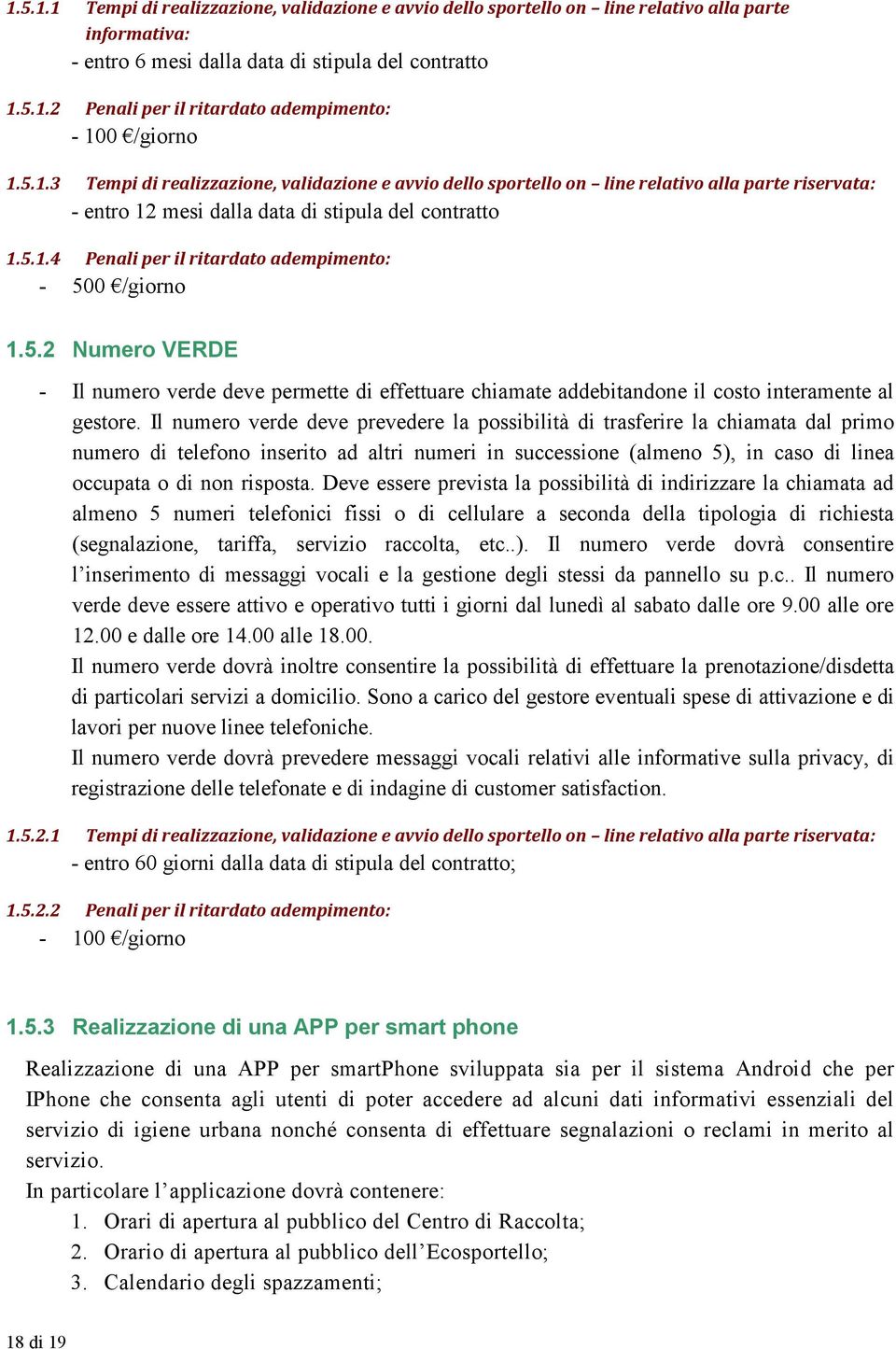 5.2 Numero VERDE - Il numero verde deve permette di effettuare chiamate addebitandone il costo interamente al gestore.