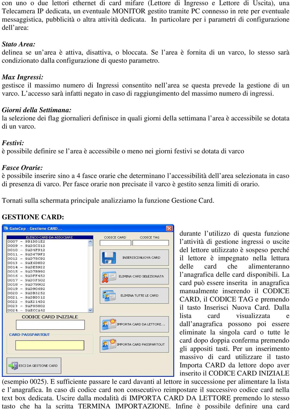 Se l area è fornita di un varco, lo stesso sarà condizionato dalla configurazione di questo parametro.