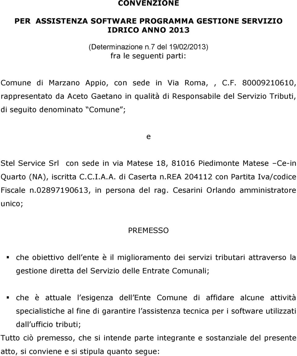 80009210610, rappresentato da Aceto Gaetano in qualità di Responsabile del Servizio Tributi, di seguito denominato Comune ; e Stel Service Srl con sede in via Matese 18, 81016 Piedimonte Matese Ce-in