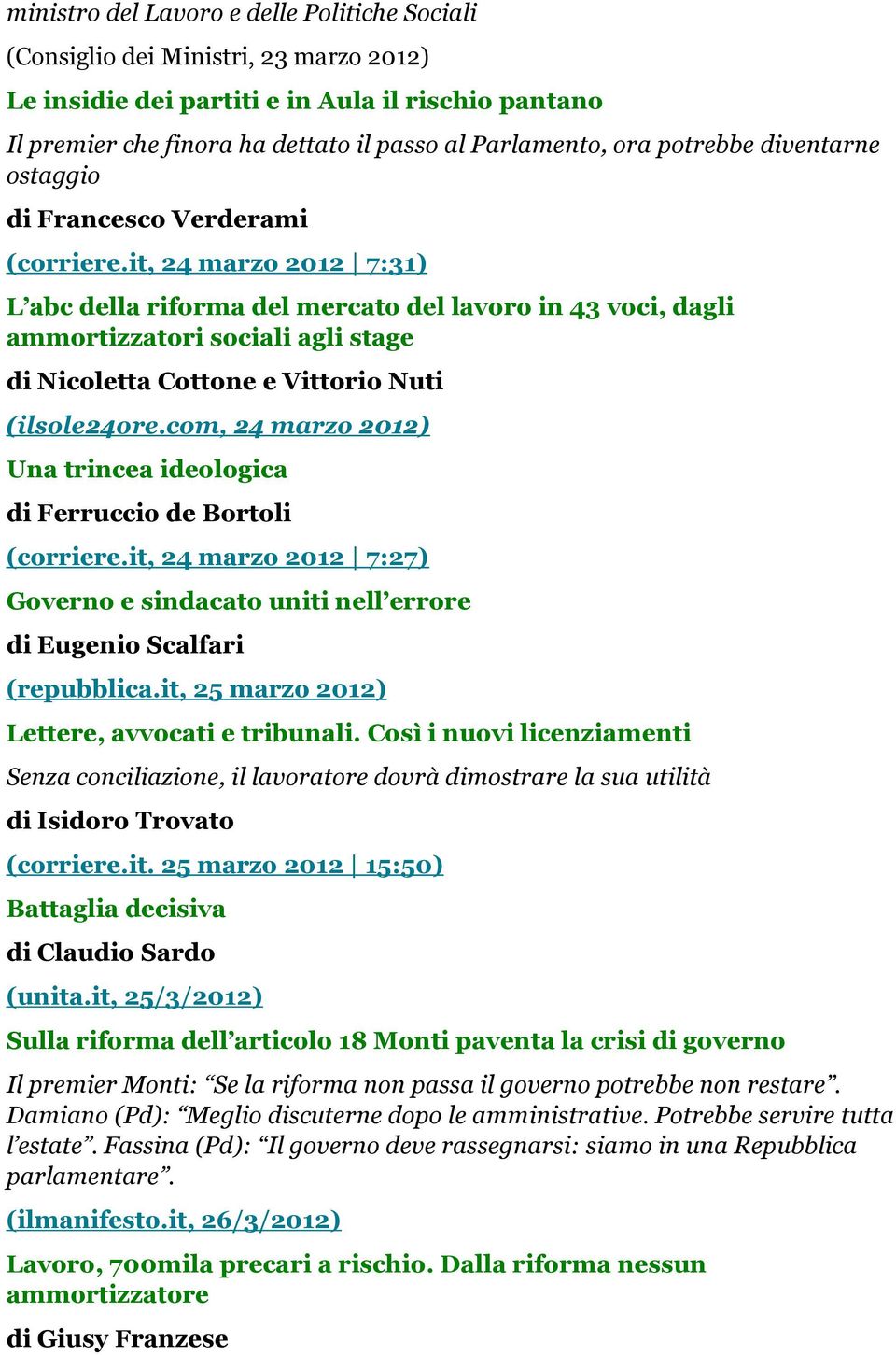 it, 24 marzo 2012 7:31) L abc della riforma del mercato del lavoro in 43 voci, dagli ammortizzatori sociali agli stage di Nicoletta Cottone e Vittorio Nuti (ilsole24ore.