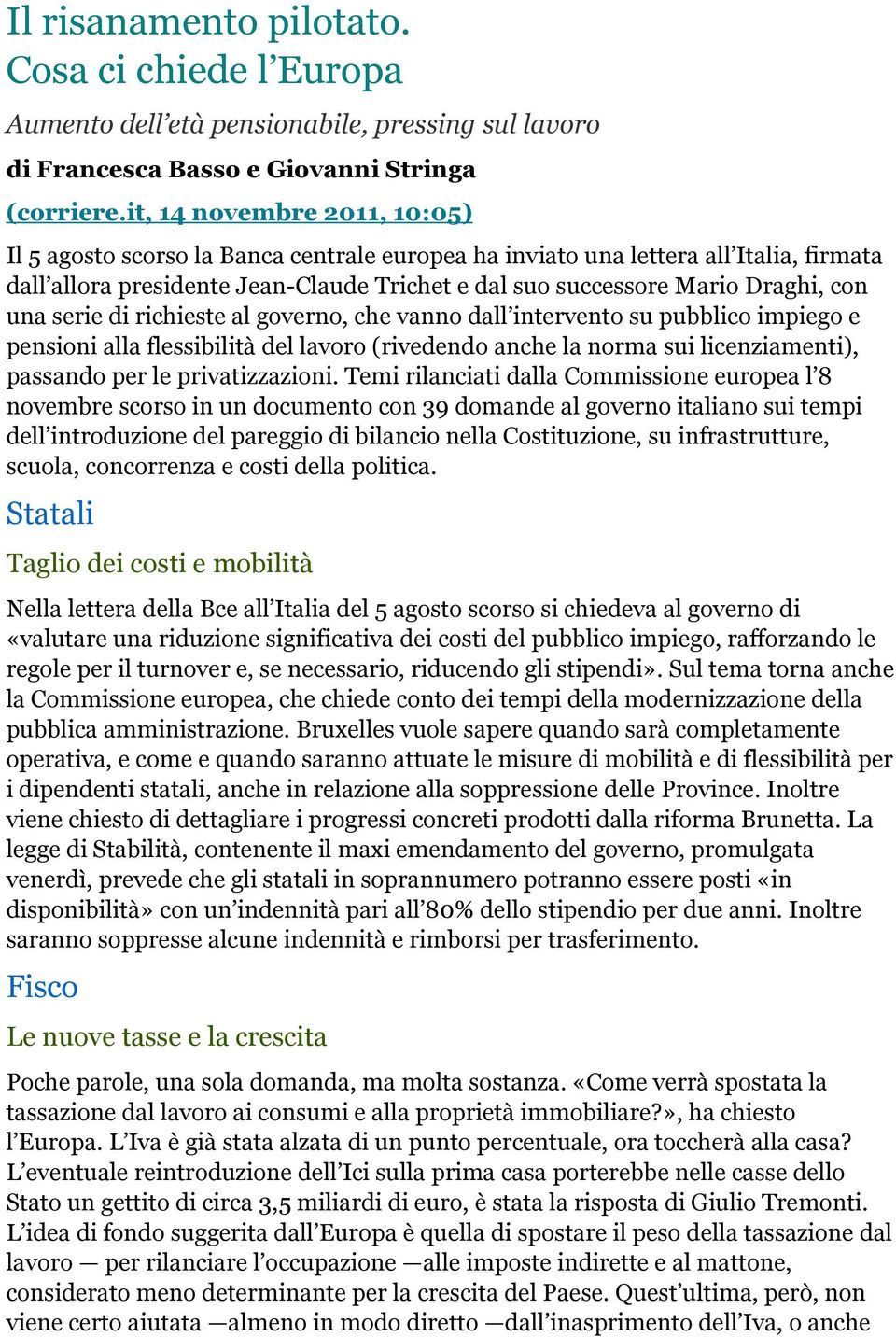 una serie di richieste al governo, che vanno dall intervento su pubblico impiego e pensioni alla flessibilità del lavoro (rivedendo anche la norma sui licenziamenti), passando per le privatizzazioni.