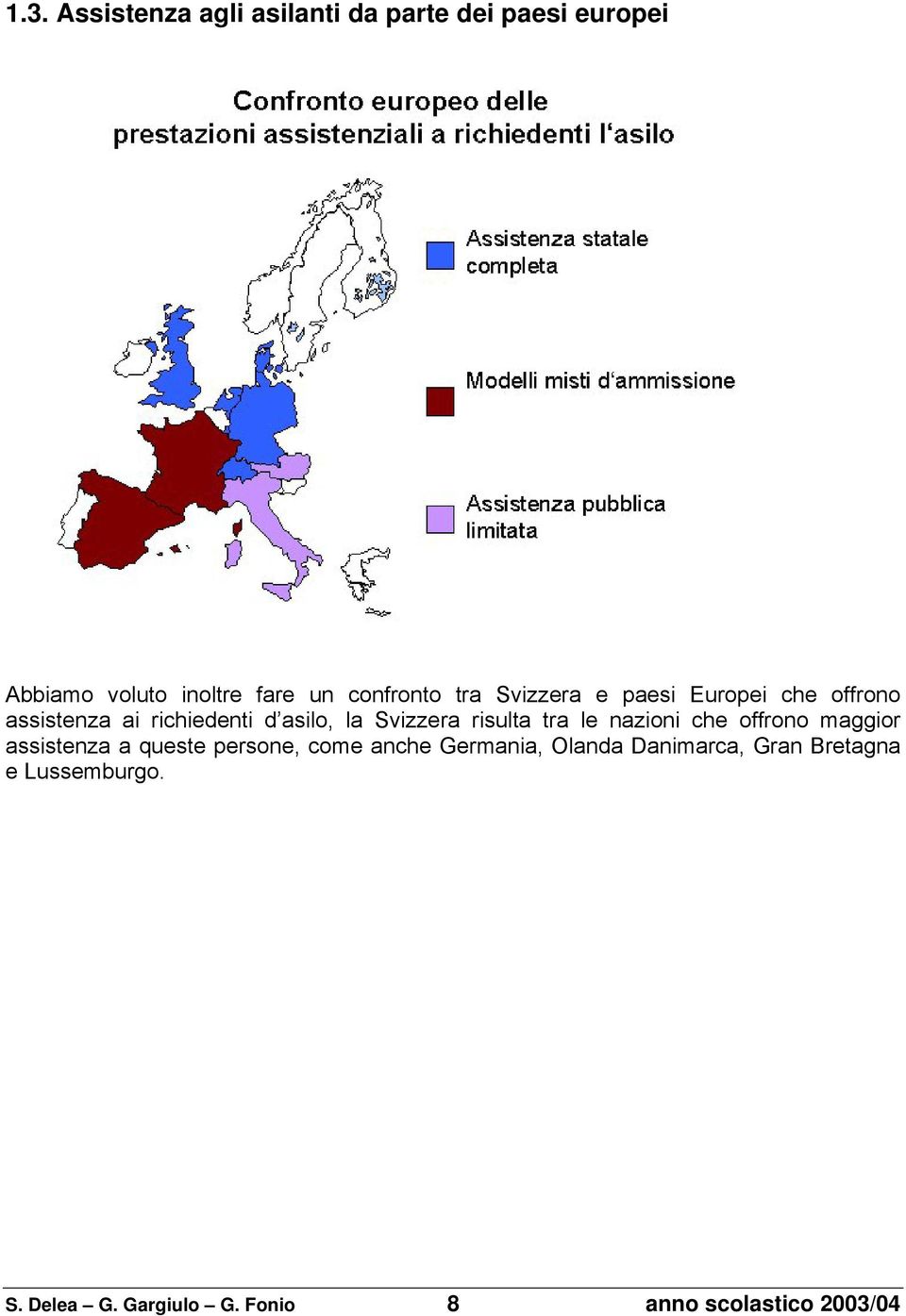 Svizzera risulta tra le nazioni che offrono maggior assistenza a queste persone, come anche