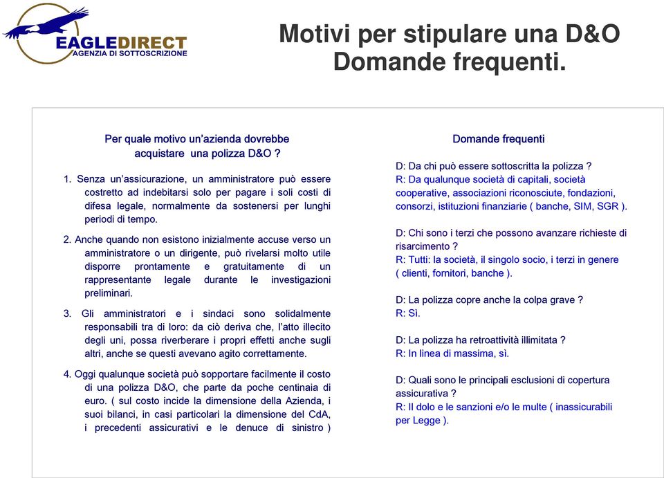 Anche quando non esistono inizialmente accuse verso un amministratore o un dirigente, può rivelarsi molto utile disporre prontamente e gratuitamente di un rappresentante legale durante le