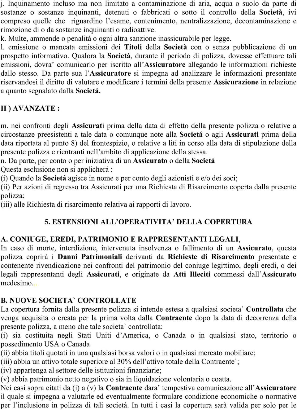 Multe, ammende o penalità o ogni altra sanzione inassicurabile per legge. l. emissione o mancata emissioni dei Titoli della Società con o senza pubblicazione di un prospetto informativo.