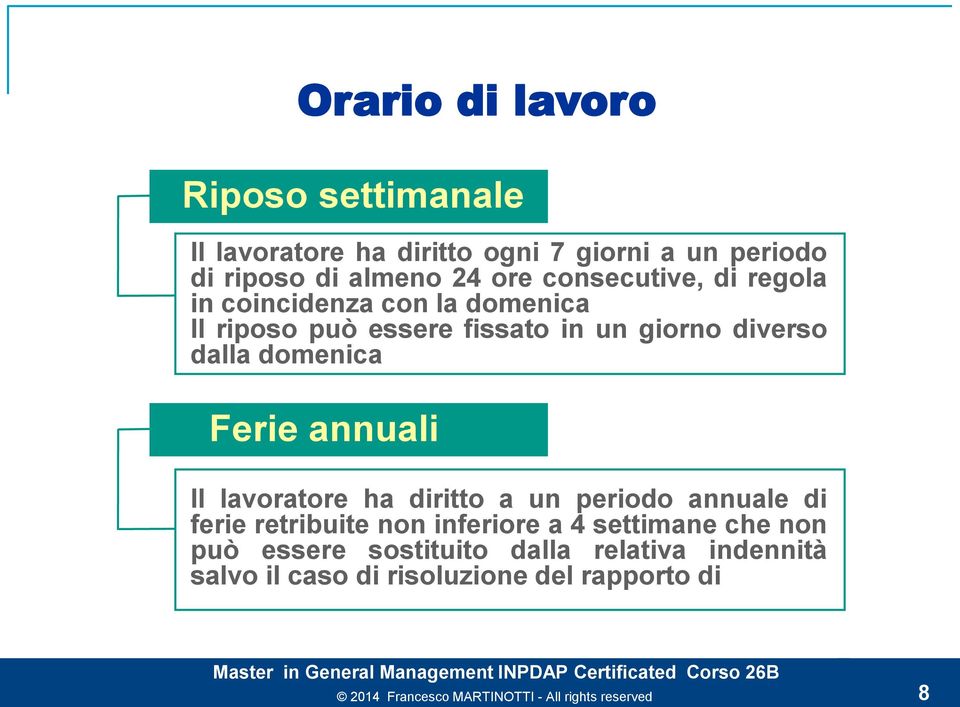 dalla domenica Ferie annuali Il lavoratore ha diritto a un periodo annuale di ferie retribuite non inferiore a 4