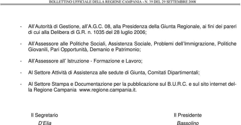 Demanio e Patrimonio; - All Assessore all Istruzione - Formazione e Lavoro; - Al Settore Attività di Assistenza alle sedute di Giunta, Comitati