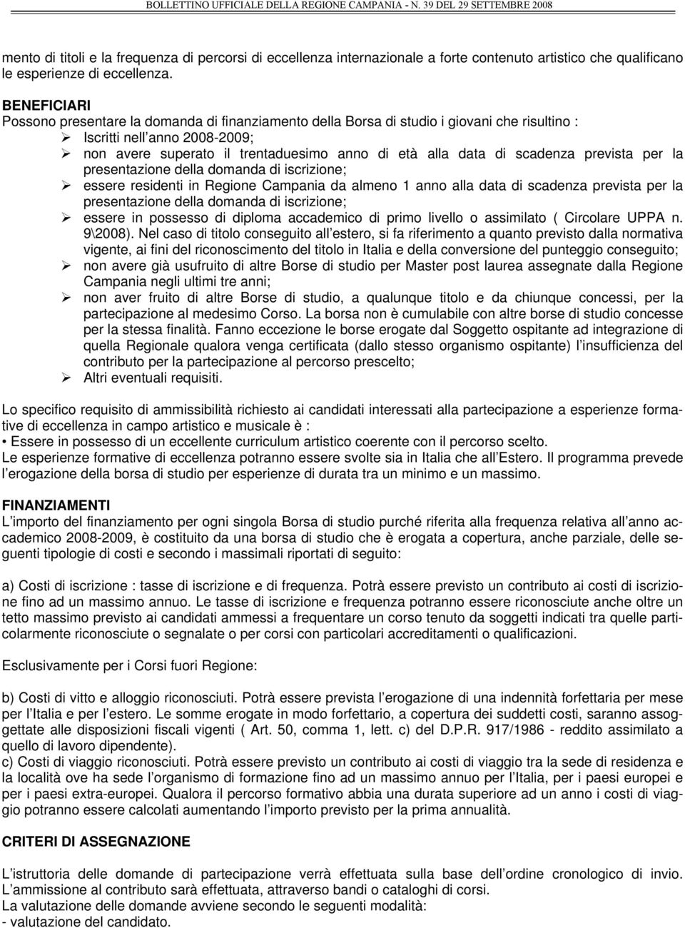 scadenza prevista per la presentazione della domanda di iscrizione; essere residenti in Regione Campania da almeno 1 anno alla data di scadenza prevista per la presentazione della domanda di