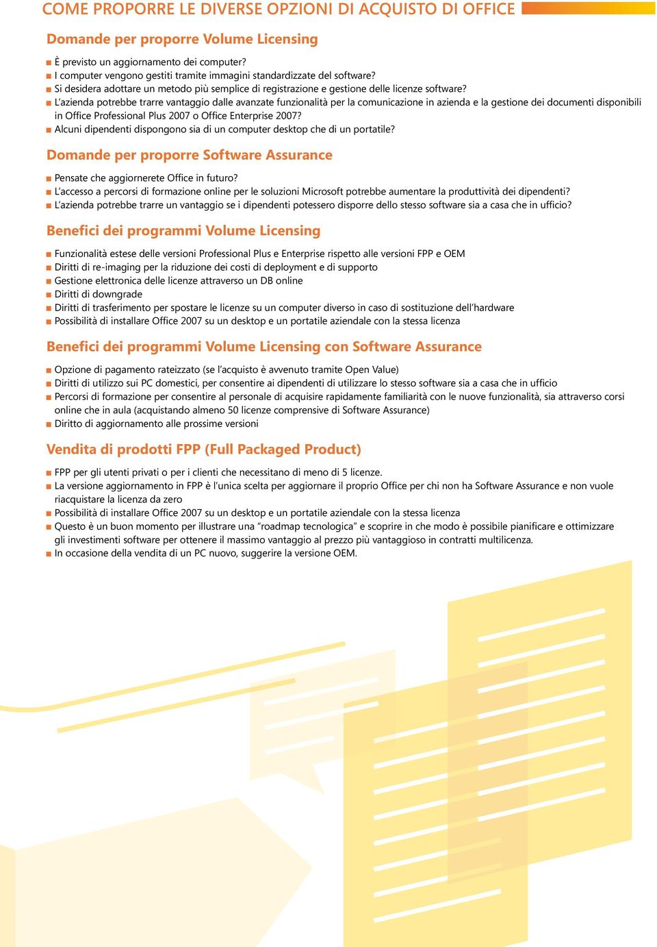 L azienda potrebbe trarre vantaggio dalle avanzate funzionalità per la comunicazione in azienda e la gestione dei documenti disponibili in Professional Plus 2007 o Enterprise 2007?