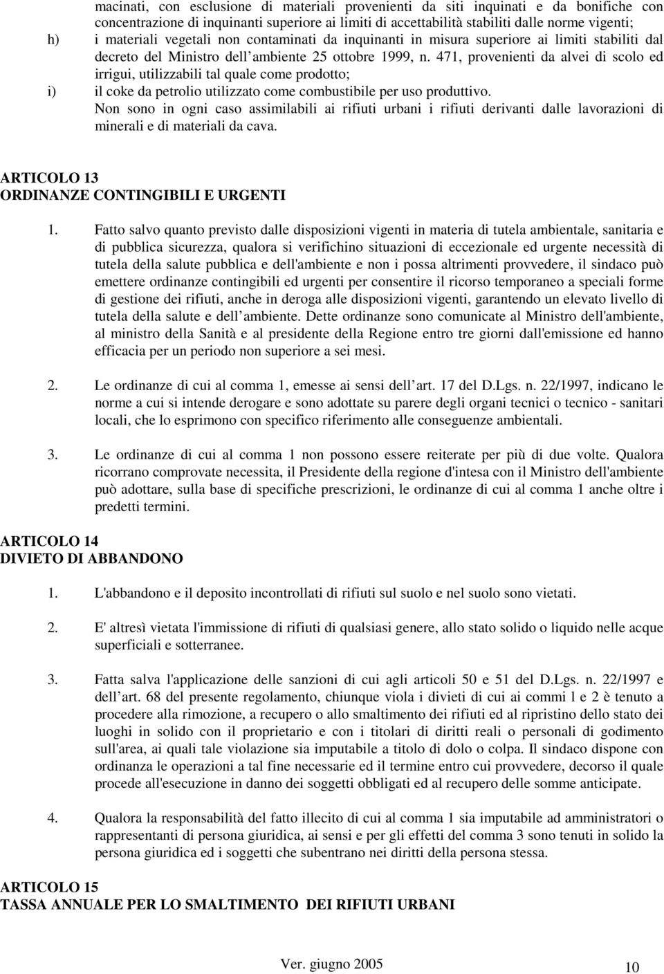 471, provenienti da alvei di scolo ed irrigui, utilizzabili tal quale come prodotto; i) il coke da petrolio utilizzato come combustibile per uso produttivo.