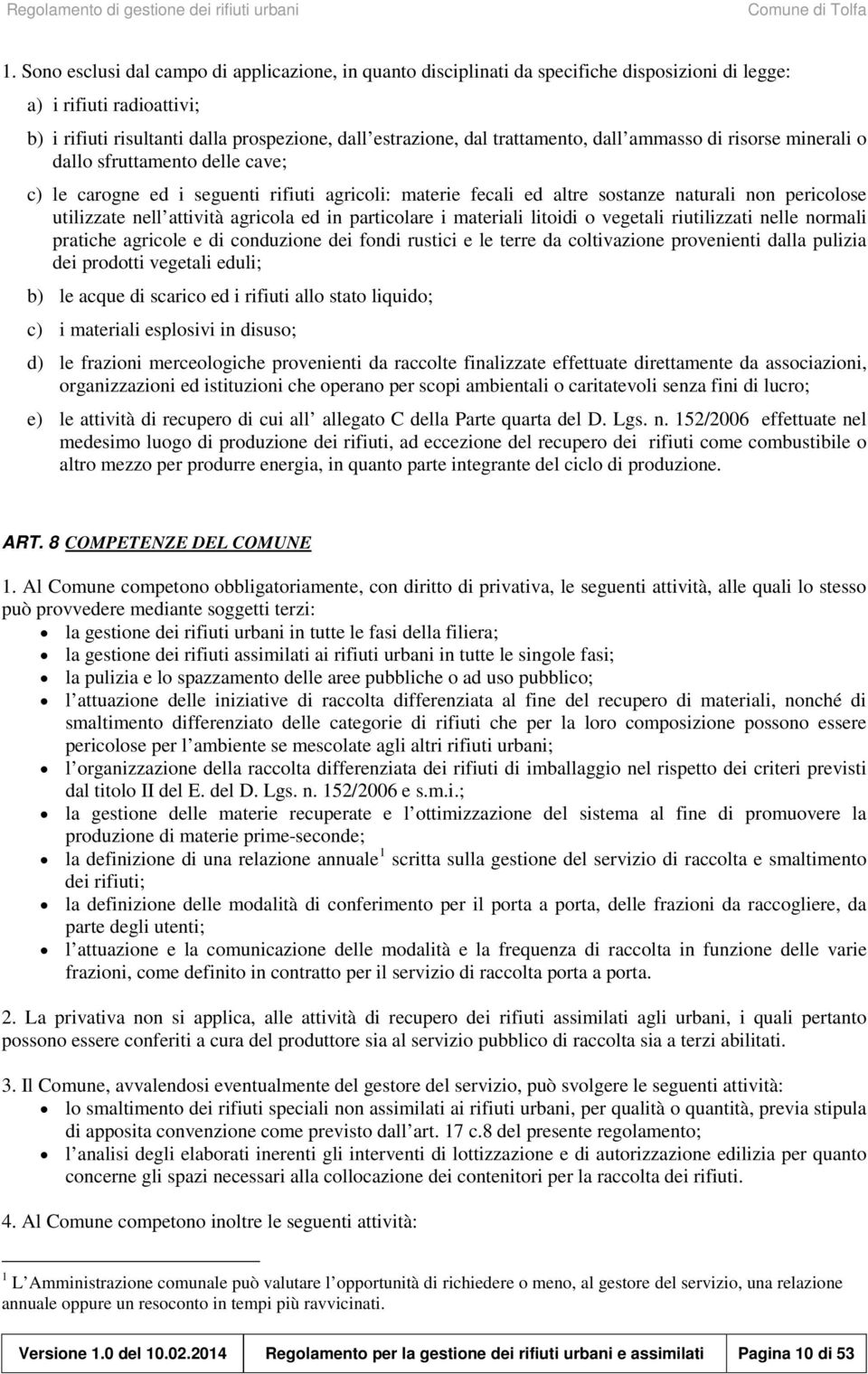 attività agricola ed in particolare i materiali litoidi o vegetali riutilizzati nelle normali pratiche agricole e di conduzione dei fondi rustici e le terre da coltivazione provenienti dalla pulizia