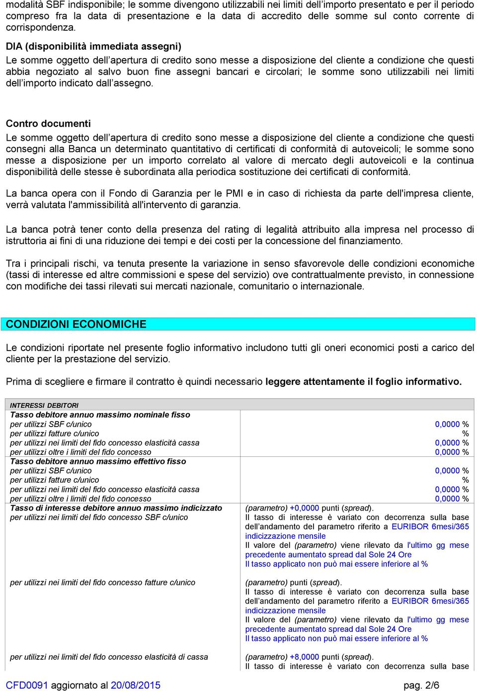 DIA (disponibilità immediata assegni) abbia negoziato al salvo buon fine assegni bancari e circolari; le somme sono utilizzabili nei limiti dell importo indicato dall assegno.