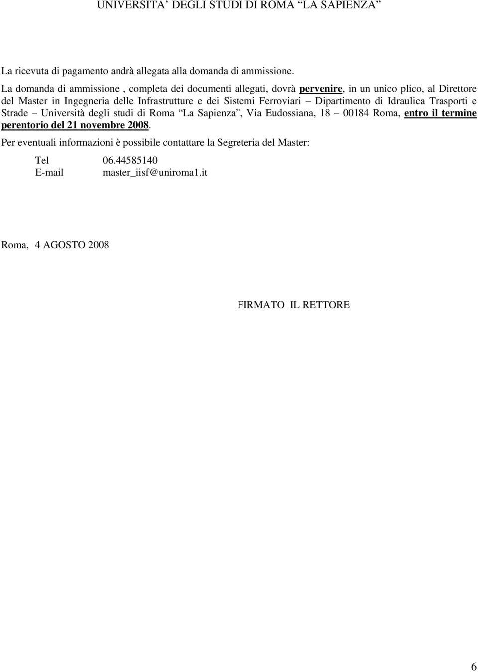 Infrastrutture e dei Sistemi Ferroviari Dipartimento di Idraulica Trasporti e Strade Università degli studi di Roma La Sapienza, Via Eudossiana,