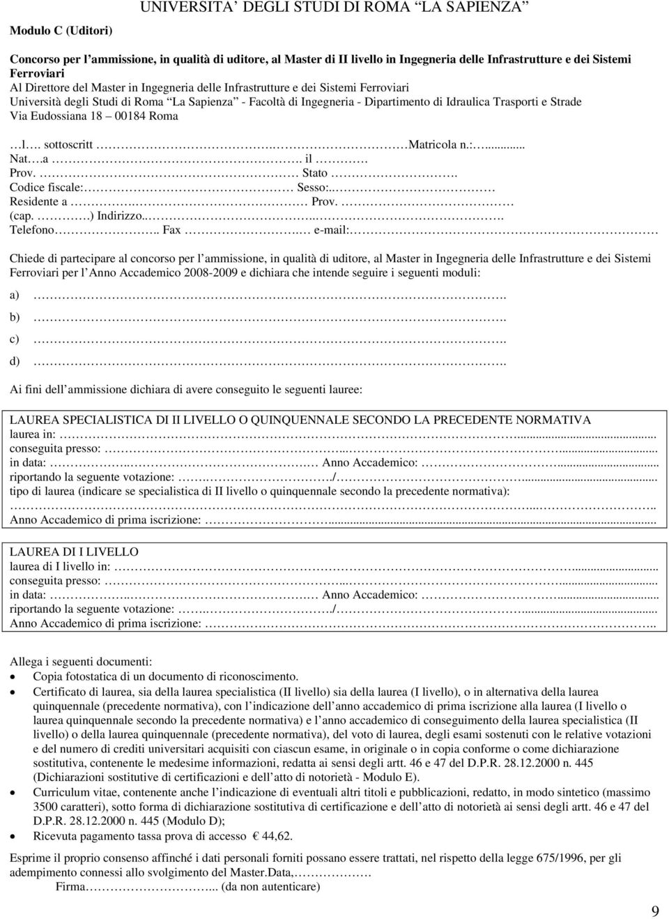 Eudossiana 18 00184 Roma l. sottoscritt. Matricola n.:... Nat.a. il. Prov. Stato. Codice fiscale: Sesso:.. Residente a. Prov. (cap..) Indirizzo..... Telefono.. Fax.