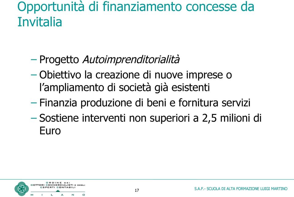 ampliamento di società già esistenti Finanzia produzione di beni e