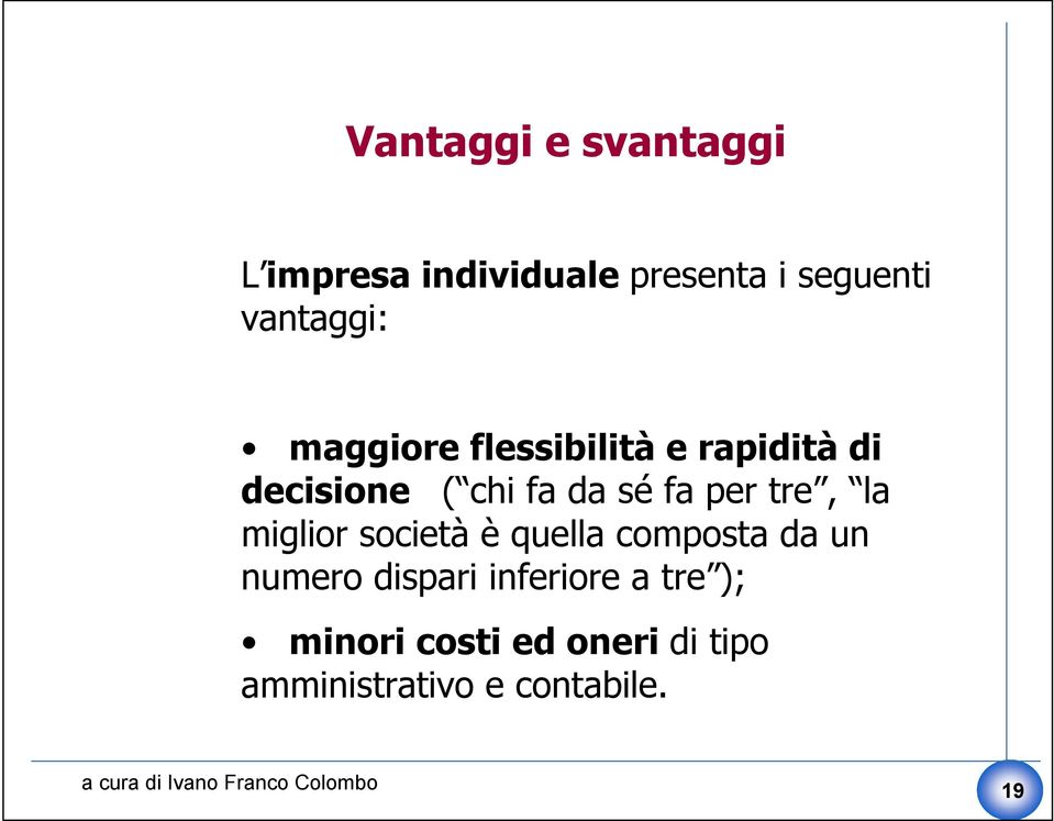 fa per tre, la miglior società è quella composta da un numero dispari