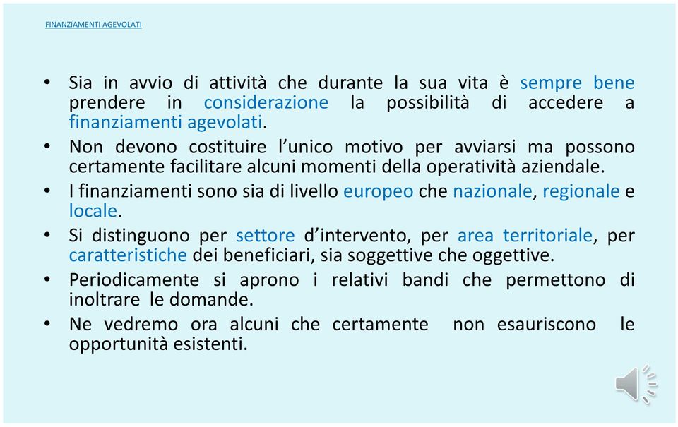 I finanziamenti sono sia di livello europeo che nazionale, regionale e locale.