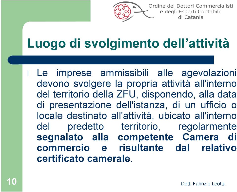 ufficio o locale destinato all'attività, ubicato all'interno del predetto territorio, regolarmente