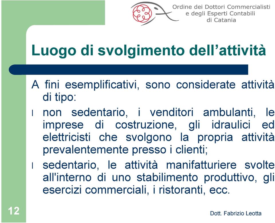 svolgono la propria attività prevalentemente presso i clienti; sedentario, le attività manifatturiere