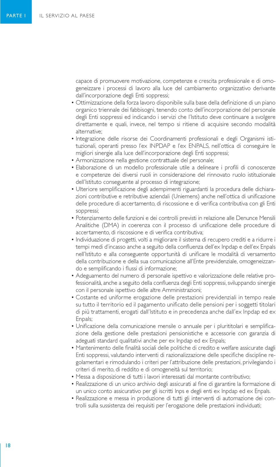 personale degli Enti soppressi ed indicando i servizi che l Istituto deve continuare a svolgere direttamente e quali, invece, nel tempo si ritiene di acquisire secondo modalità alternative;