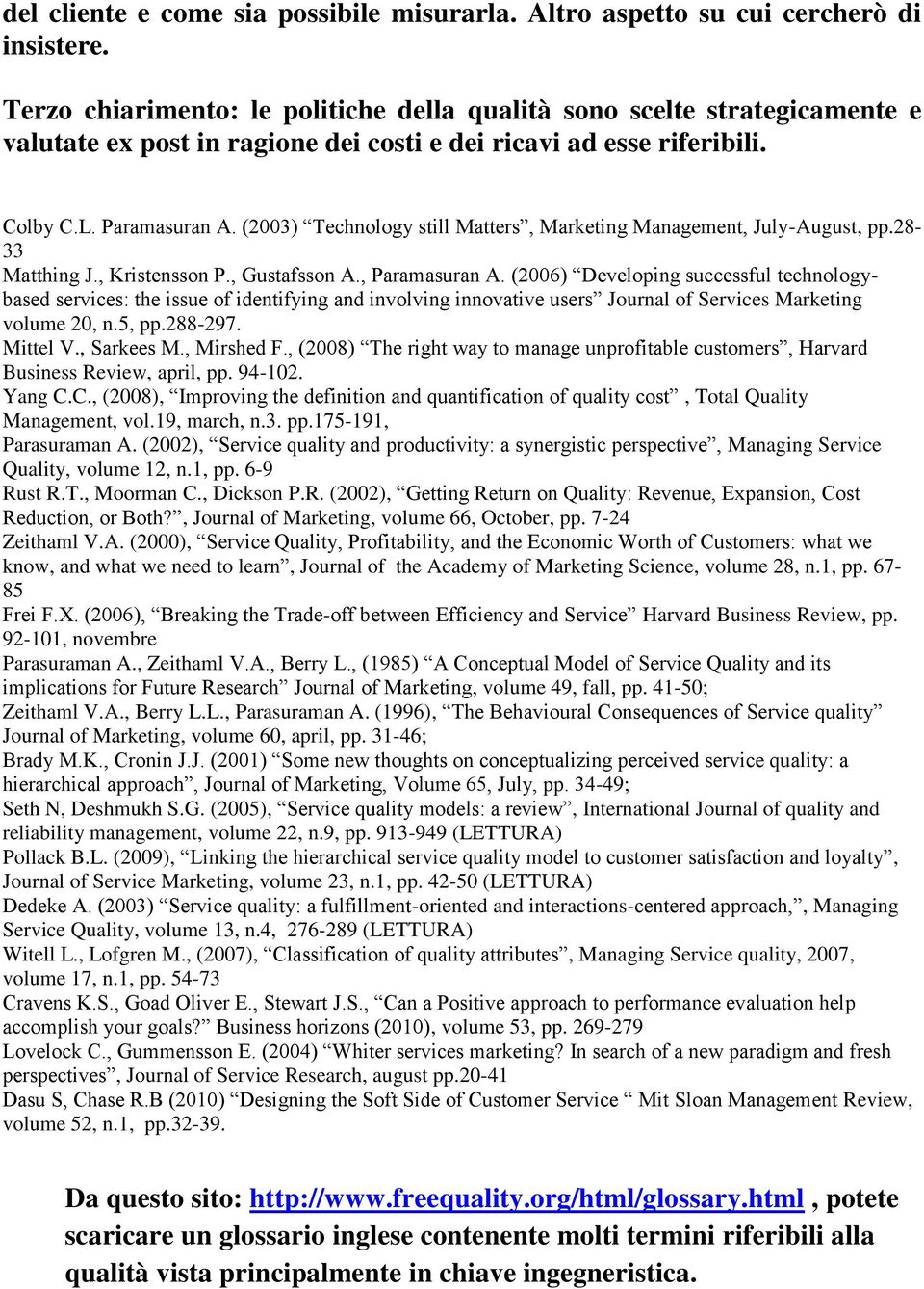 (2003) Technology still Matters, Marketing Management, July-August, pp.28-33 Matthing J., Kristensson P., Gustafsson A., Paramasuran A.