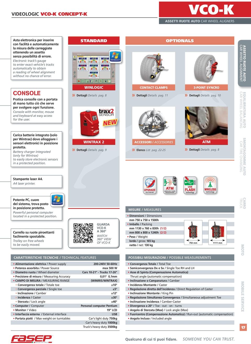 STANDARD OPTIONALS ASSETTO RUOTE AUTO CAR WHEEL ALIGNMENT CONSOLE Pratica consolle con a portata di mano tutto ciò che serve per svolgere ogni funzione.