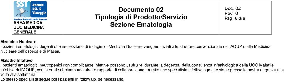 Malattie Infettive I pazienti ematologici neutropenici con complicanze infettive possono usufruire, durante la degenza, della consulenza infettivologica della