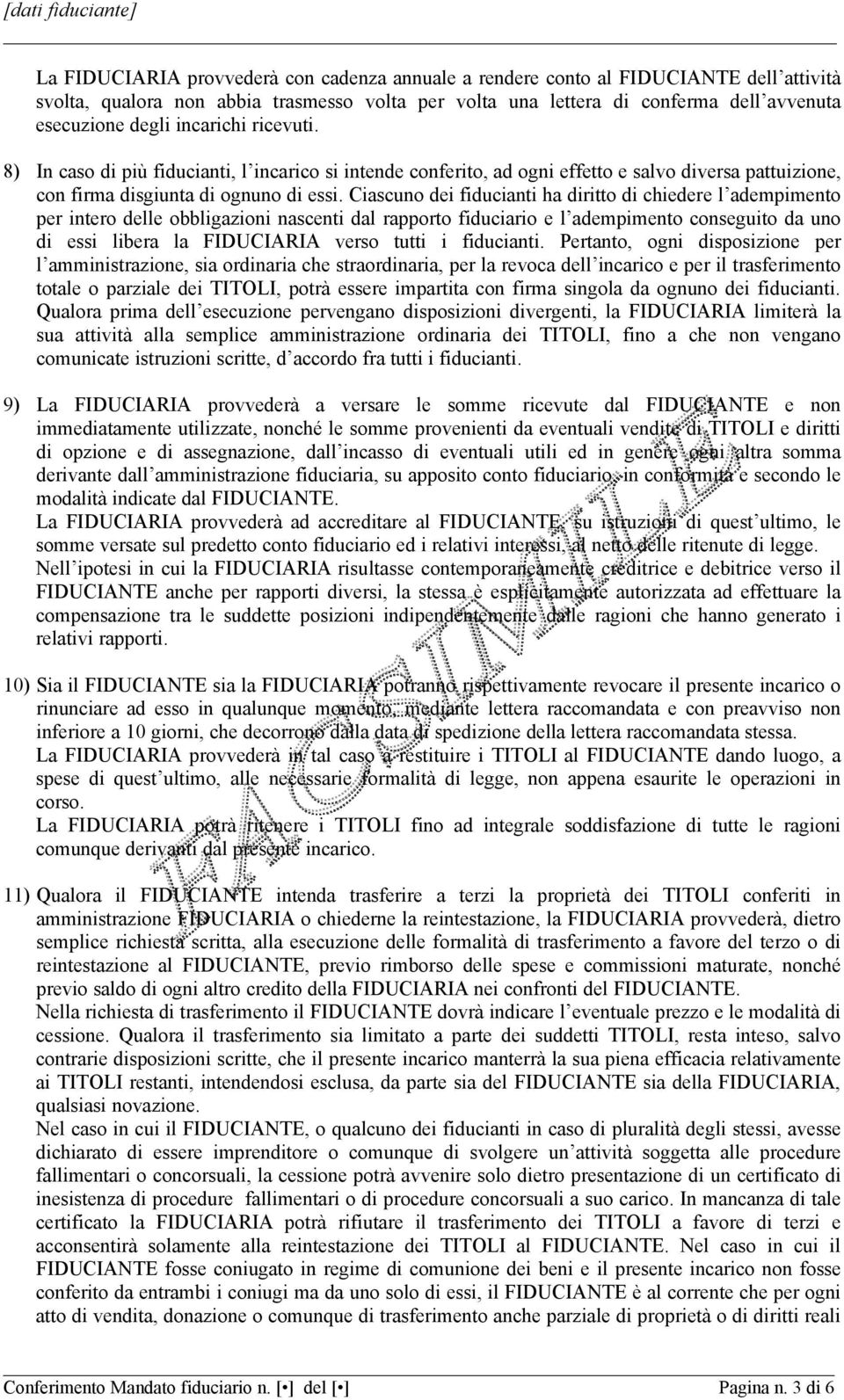 Ciascuno dei fiducianti ha diritto di chiedere l adempimento per intero delle obbligazioni nascenti dal rapporto fiduciario e l adempimento conseguito da uno di essi libera la FIDUCIARIA verso tutti