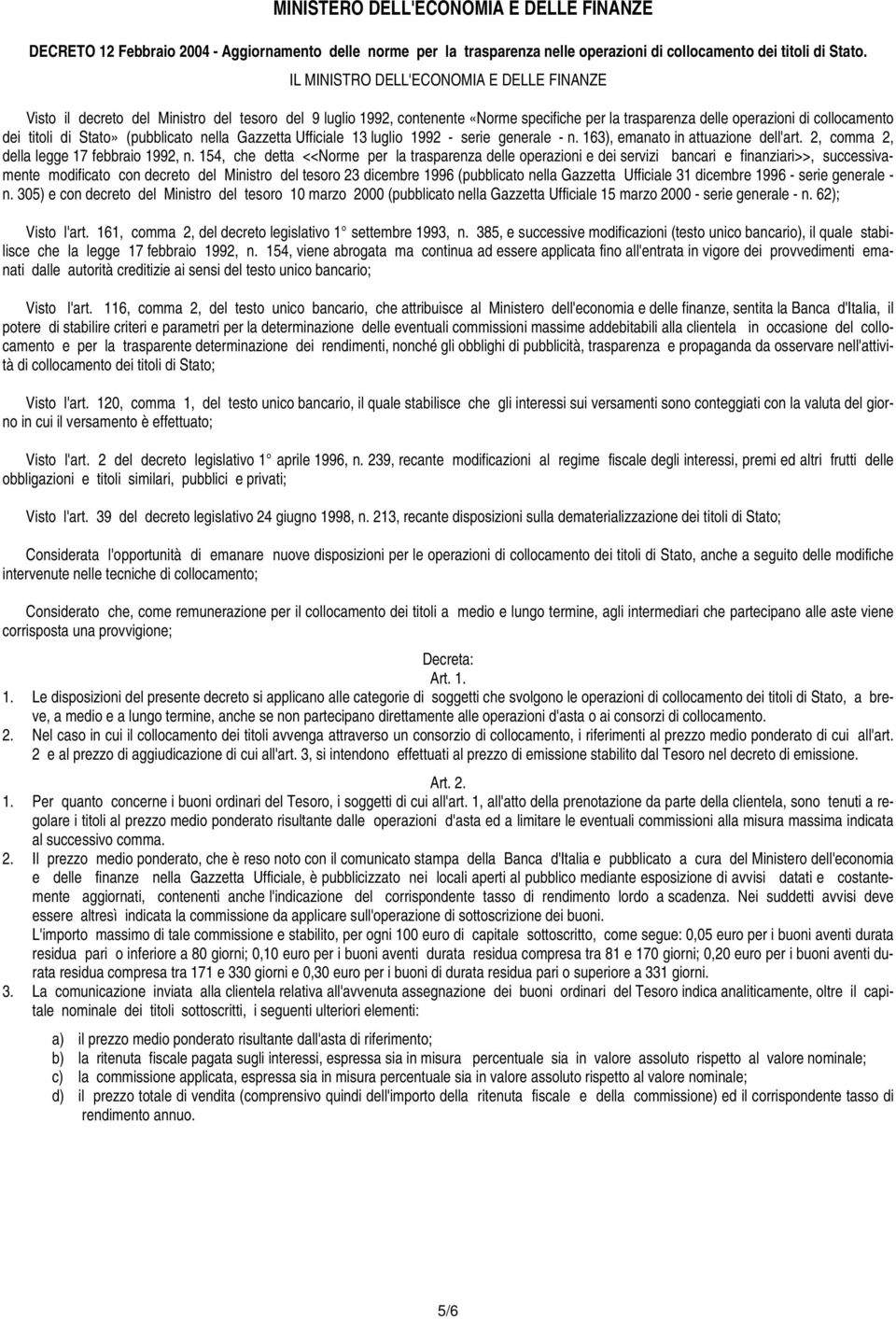 Stato» (pubblicato nella Gazzetta Ufficiale 13 luglio 1992 - serie generale - n. 163), emanato in attuazione dell'art. 2, comma 2, della legge 17 febbraio 1992, n.