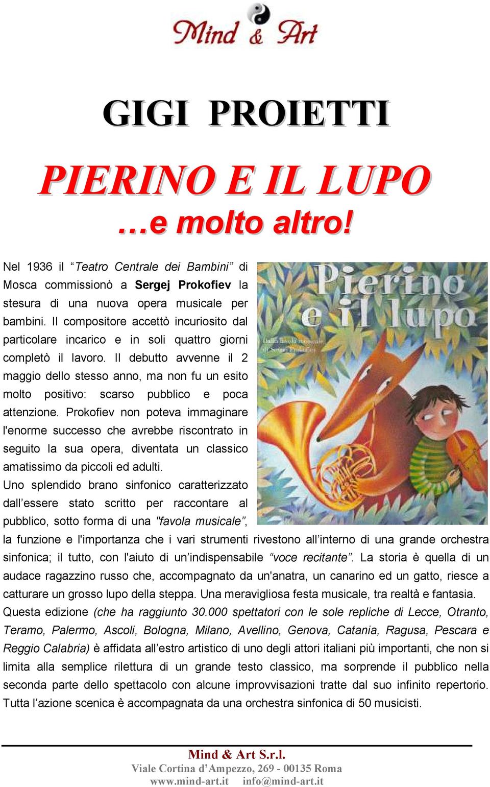 Il debutto avvenne il 2 maggio dello stesso anno, ma non fu un esito molto positivo: scarso pubblico e poca attenzione.