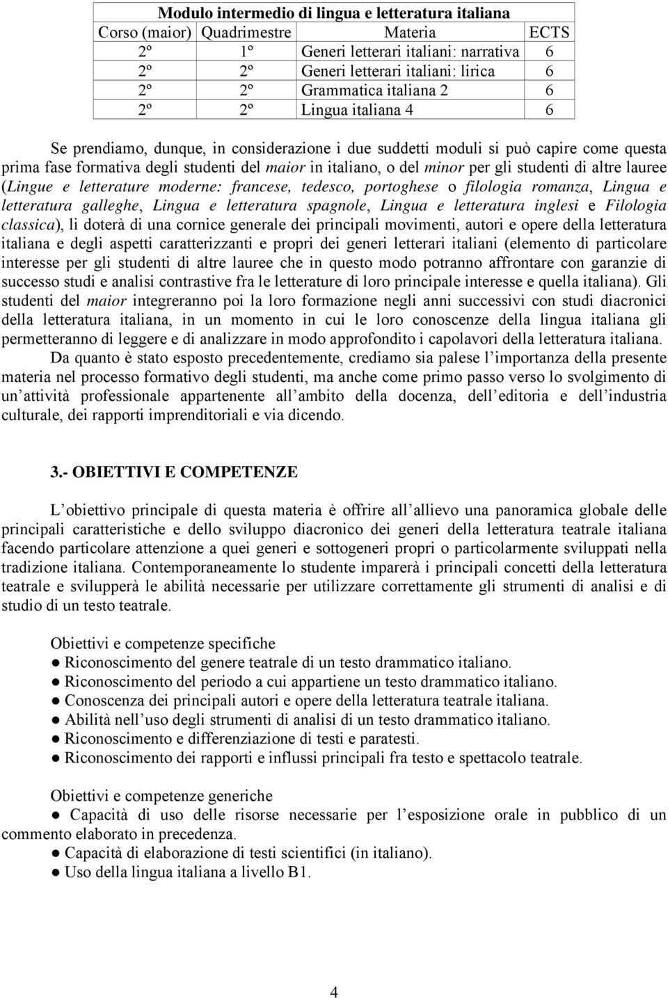 per gli studenti di altre lauree (Lingue e letterature moderne: francese, tedesco, portoghese o filologia romanza, Lingua e letteratura galleghe, Lingua e letteratura spagnole, Lingua e letteratura