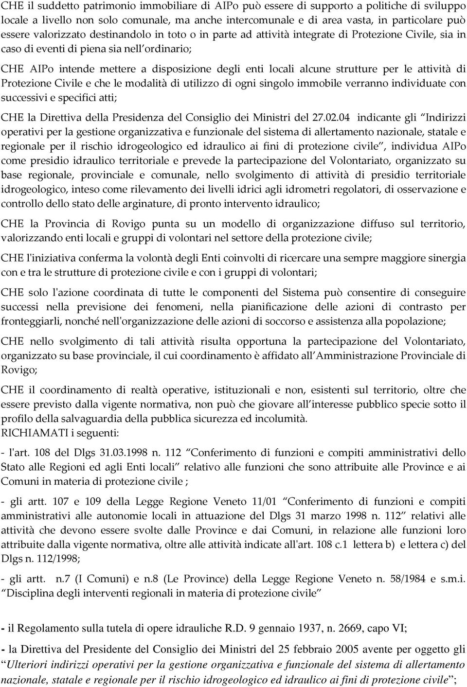 alcune strutture per le attività di Protezione Civile e che le modalità di utilizzo di ogni singolo immobile verranno individuate con successivi e specifici atti; CHE la Direttiva della Presidenza