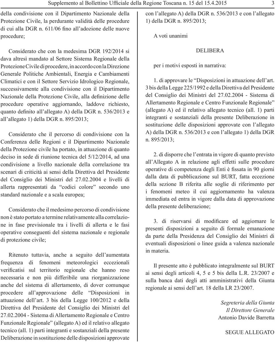 611/06 fino all adozione delle nuove procedure; con l allegato A) della DGR n. 536/2013 e con l allegato 1) della DGR n.