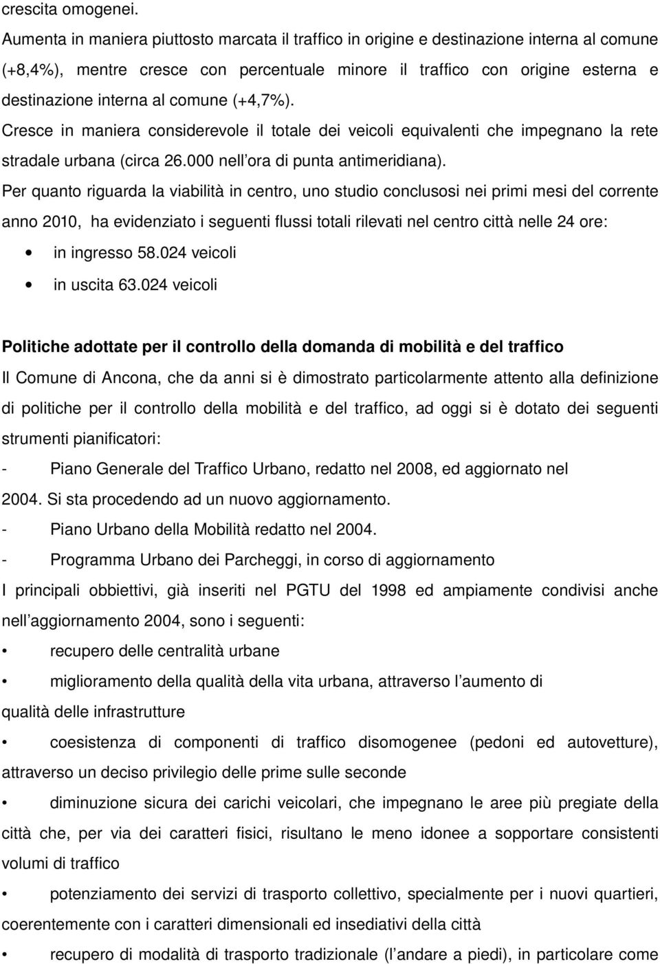 comune (+4,7%). Cresce in maniera considerevole il totale dei veicoli equivalenti che impegnano la rete stradale urbana (circa 26.000 nell ora di punta antimeridiana).