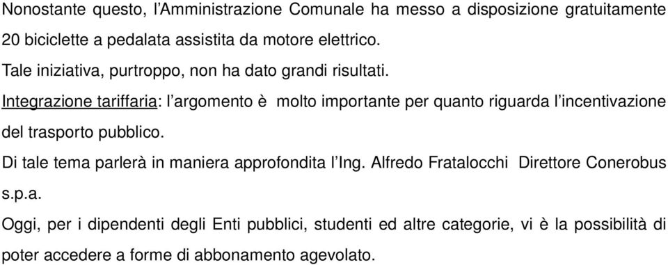 Integrazione tariffaria: l argomento è molto importante per quanto riguarda l incentivazione del trasporto pubblico.