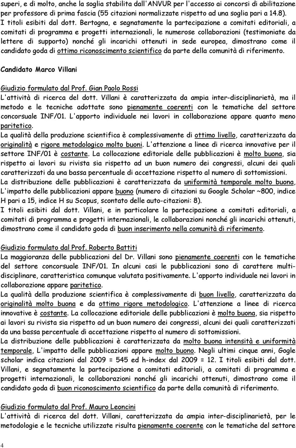 Bertogna, e segnatamente la partecipazione a comitati editoriali, a comitati di programma e progetti internazionali, le numerose collaborazioni (testimoniate da lettere di supporto) nonché gli