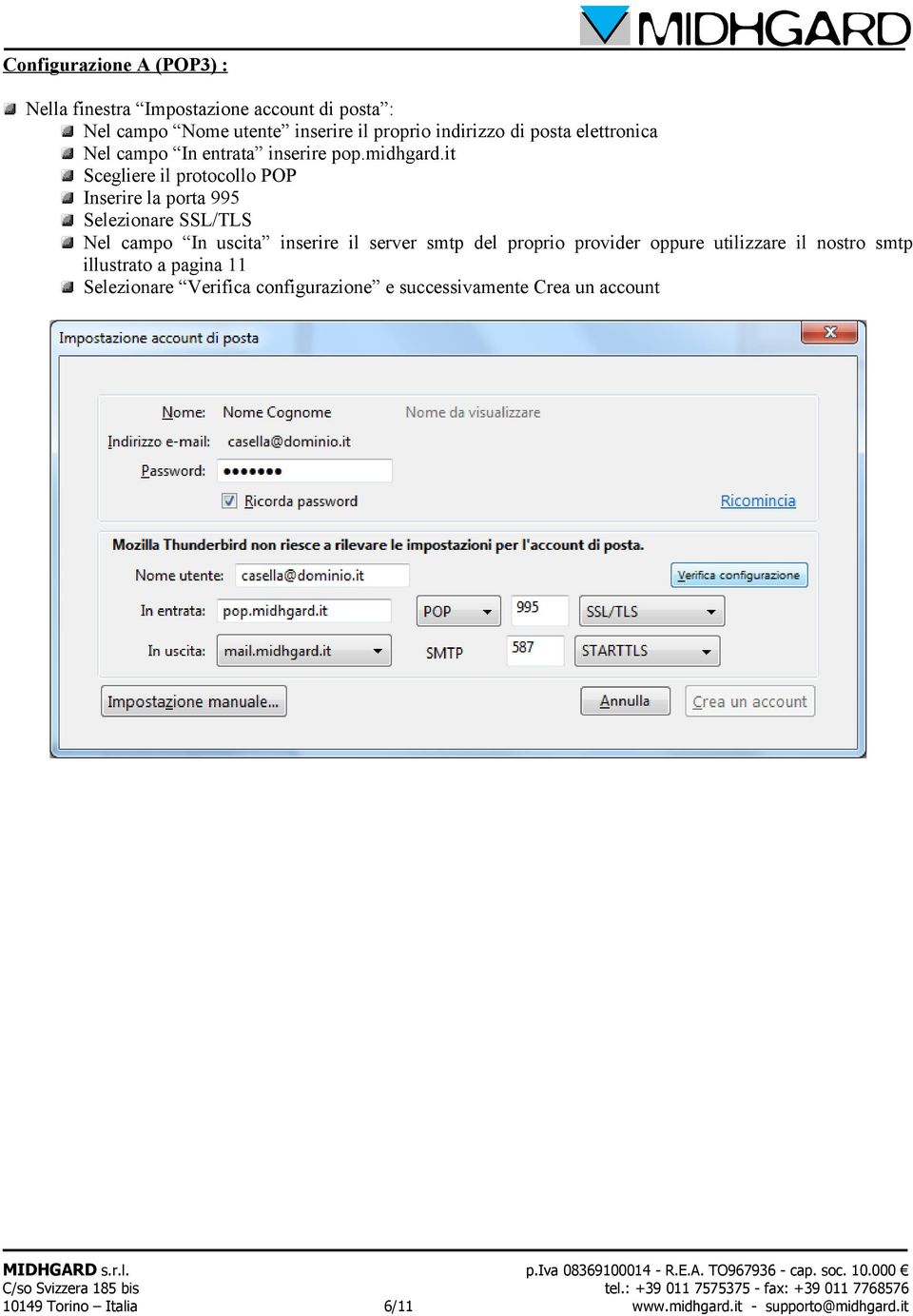 it Scegliere il protocollo POP Inserire la porta 995 Selezionare SSL/TLS Nel campo In uscita inserire il server smtp del proprio