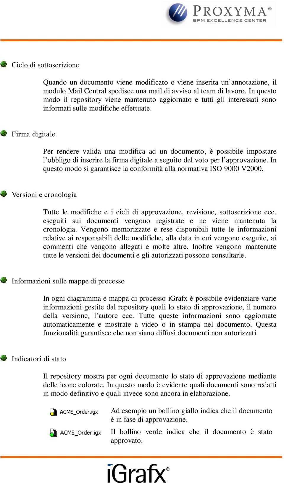 Firma digitale Per rendere valida una modifica ad un documento, è possibile impostare l obbligo di inserire la firma digitale a seguito del voto per l approvazione.