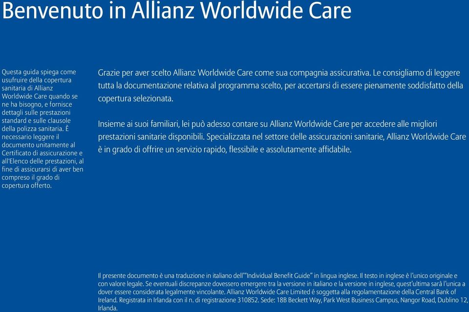 È necessario leggere il documento unitamente al Certificato di assicurazione e all'elenco delle prestazioni, al fine di assicurarsi di aver ben compreso il grado di copertura offerto.