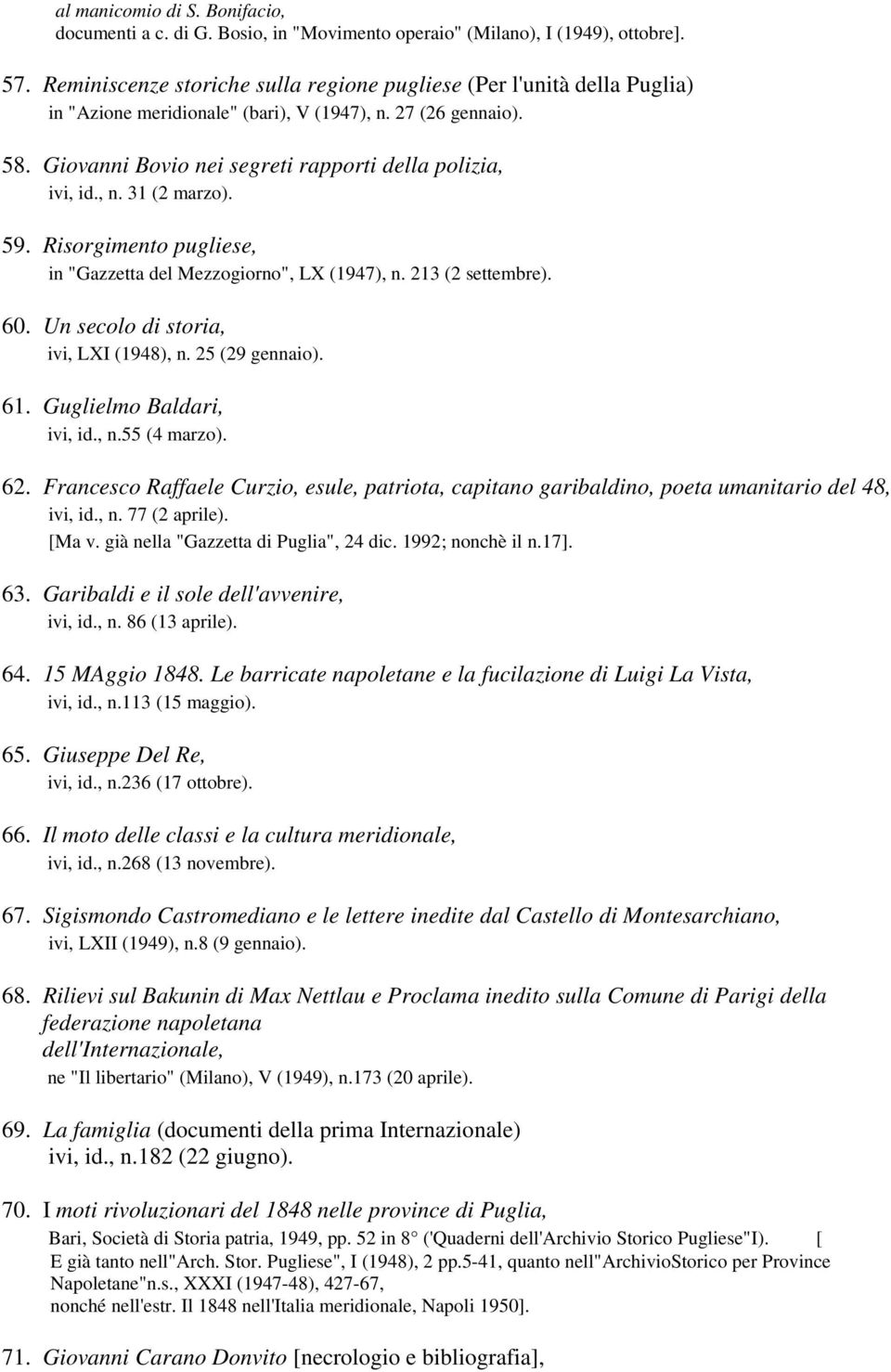 , n. 31 (2 marzo). 59. Risorgimento pugliese, in "Gazzetta del Mezzogiorno", LX (1947), n. 213 (2 settembre). 60. Un secolo di storia, ivi, LXI (1948), n. 25 (29 gennaio). 61.